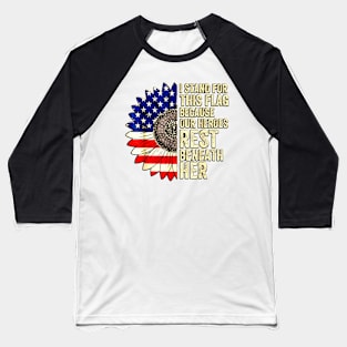 I Stand For This Flag Because Our Heroes Rest Beneath Her Baseball T-Shirt